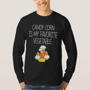 Candy Corn Is My Favotire Vegetable T-Shirt