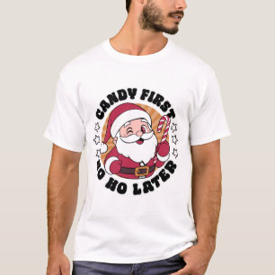 Candy First Ho Ho Later Santa Claus Funny Christma T-Shirt