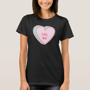 Candy Heart LOL No T-Shirt