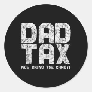 Candy Tax - Dad Tax Now Bring The Candy Classic Round Sticker