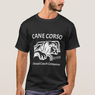 Cane Corso: Colossal Couch Conqueror  T-Shirt