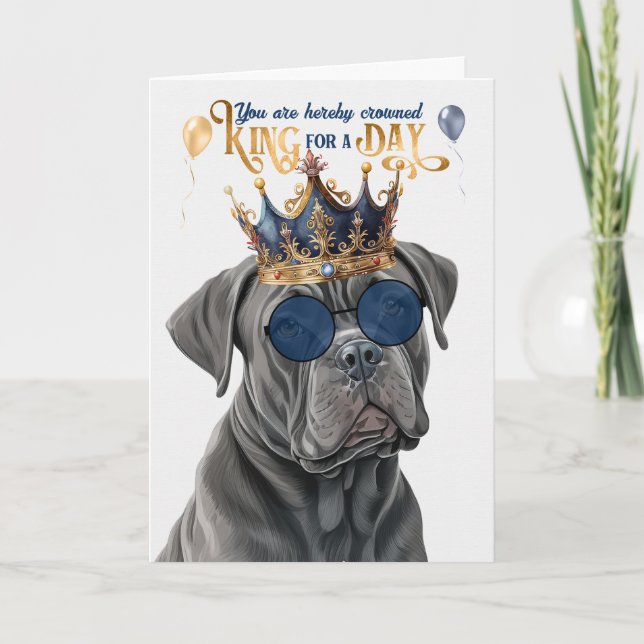 Cane Corso Dog King for Day Funny Birthday Card (Front)