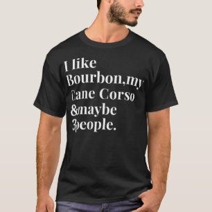 Cane Corso Funny Dog Owner Bourbon Whiskey Lover G T-Shirt
