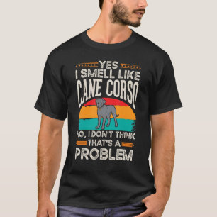 Cane Corso Italiano Smell Italian Mastiff T-Shirt