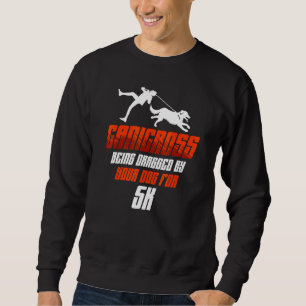 Canicross Being Dragged For 5k Dog Running Jogging Sweatshirt