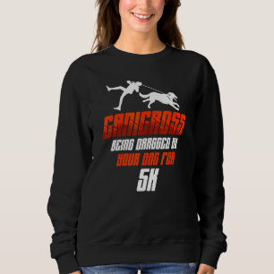 Canicross Being Dragged For 5k Dog Running Jogging Sweatshirt