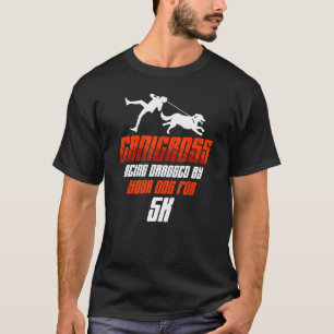 Canicross Being Dragged For 5k Dog Running Jogging T-Shirt