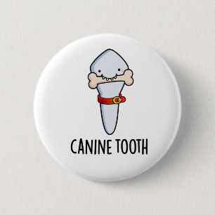 Canine Tooth Funny Dental Pun  6 Cm Round Badge