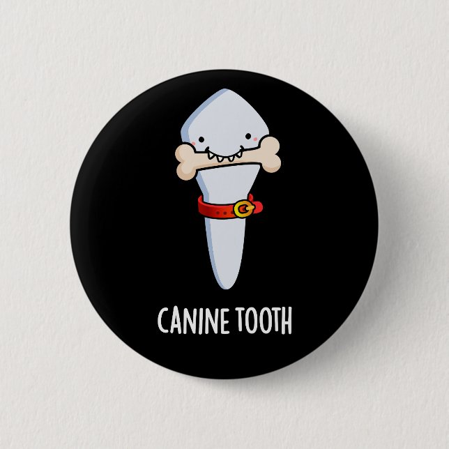 Canine Tooth Funny Dental Pun Dark BG 6 Cm Round Badge (Front)