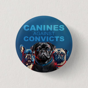 Canine's Against Convicts - Pug Edition - Button!  3 Cm Round Badge