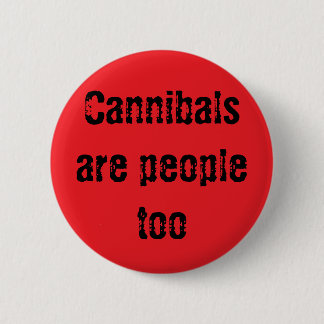 Cannibals are people too 6 cm round badge