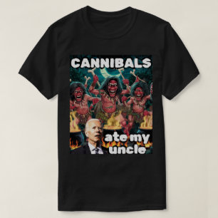 Cannibals Ate My Uncle  T-Shirt