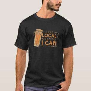 Canning Jar Pickles I Eat Local Because I Can  1 T-Shirt