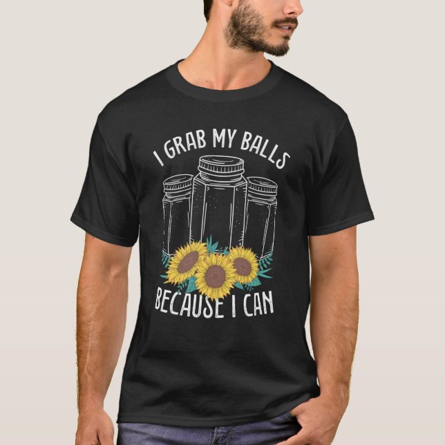 Canning Season I grab my Balls Homesteader Homegro T-Shirt (Front)