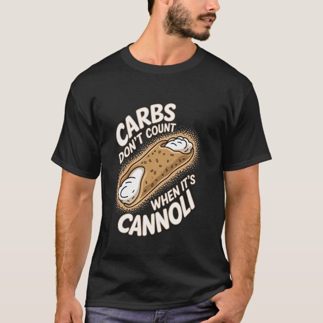 Cannoli Carbs Donu2019t Count When Itu2019s Cannol T-Shirt (Front)