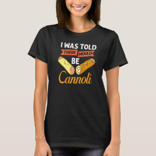 Cannoli Italian Pastry Recipes Cake Italy Filling  T-Shirt