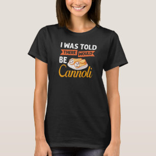 Cannoli Italian Pastry Recipes Cake Italy Filling T-Shirt