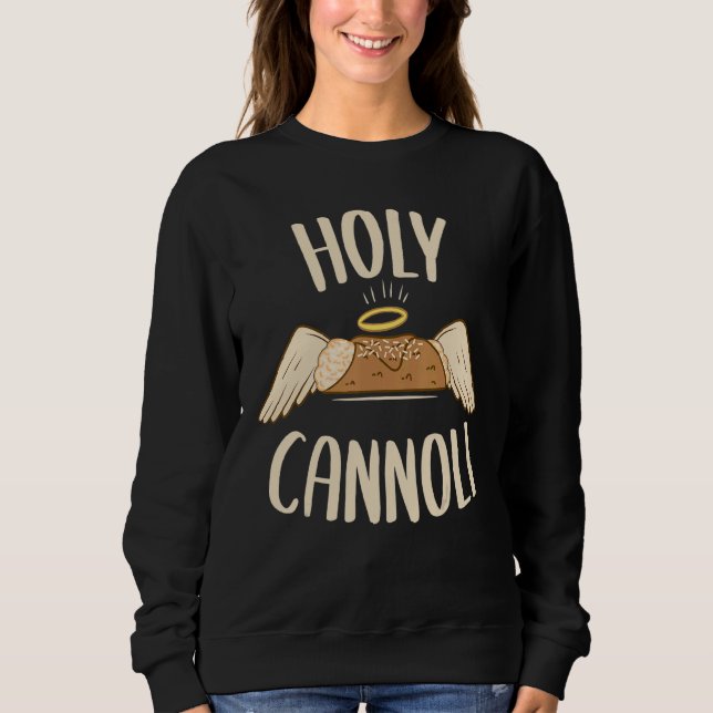 Cannoli Siciliani  Holy Cannoli Sweatshirt (Front)