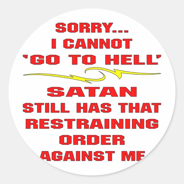 Cannot Go To Hell Satan Has A Restraining Order Classic Round Sticker (Front)