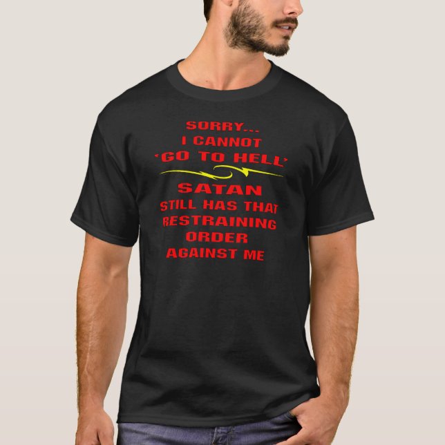 Cannot Go To Hell Satan Has A Restraining Order T-Shirt (Front)