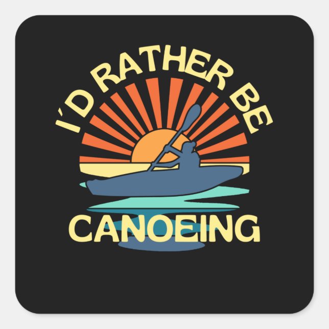 Canoe Female I Would Rather Be Canoeing Square Sticker (Front)