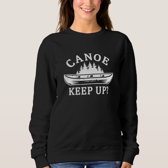 Canoe Keep Up? Sweatshirt (Front)