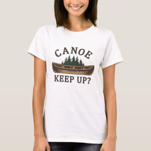 Canoe Keep Up? T-Shirt