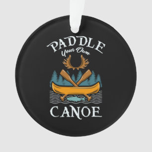 Canoeing - Paddle Your Own Canoe Ornament
