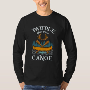 Canoeing - Paddle Your Own Canoe T-Shirt