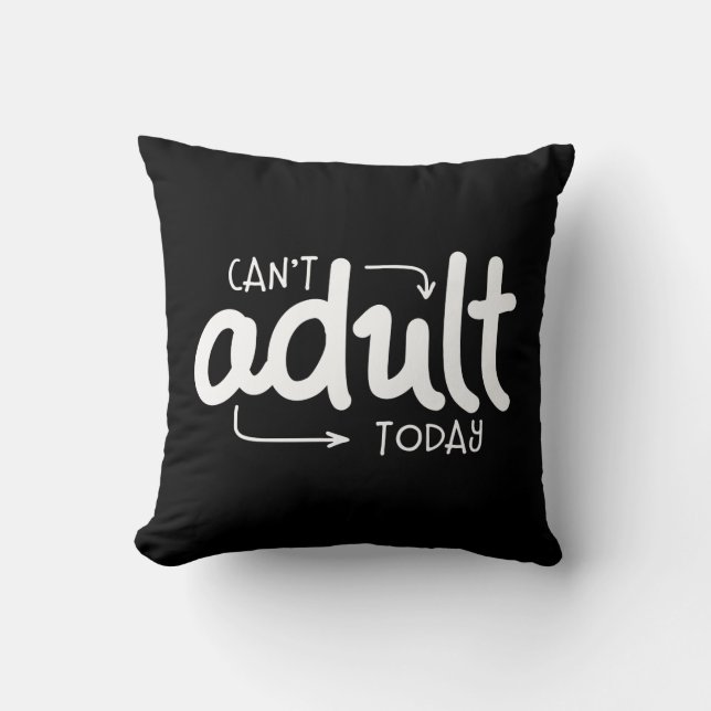 Can't Adult Today Funny Black & White Quote Saying Cushion (Front)
