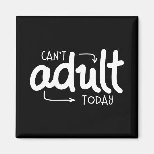 Can't Adult Today Funny Black & White Quote Saying Magnet
