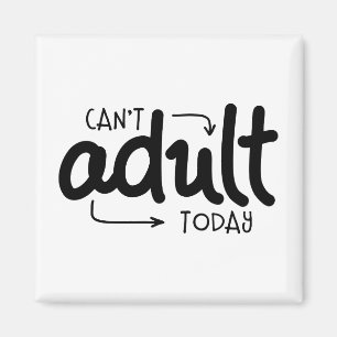 Can't Adult Today Funny Black & White Quote Saying Magnet