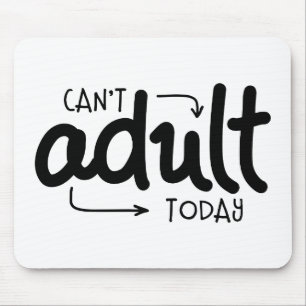 Can't Adult Today Funny Black & White Quote Saying Mouse Pad
