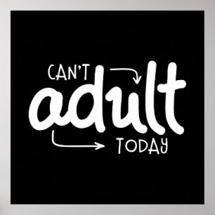 Can't Adult Today Funny Black & White Quote Saying Poster