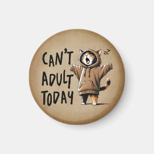 Can't Adult Today Funny Cat Magnet