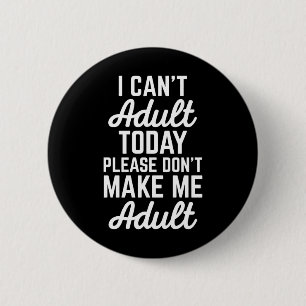 Can't Adult Today Funny Quote 6 Cm Round Badge