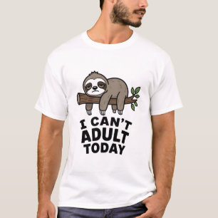 Cant Adult Today Sloth T-Shirt