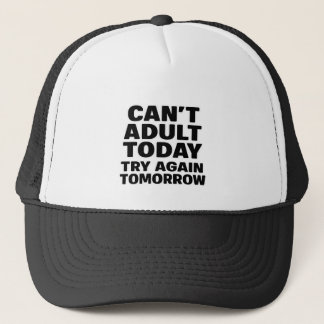 Can't Adult Today, Try Again Tomorrow Trucker Hat
