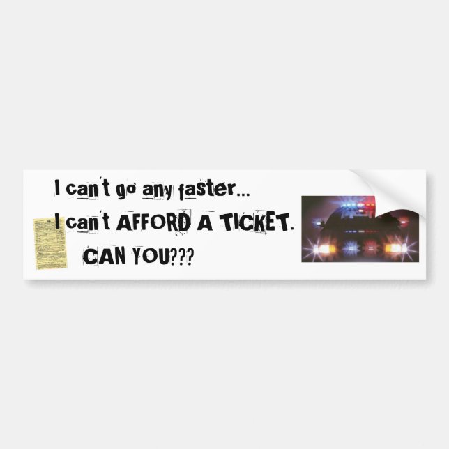 Can't Afford a Ticket! Bumper Sticker (Front)
