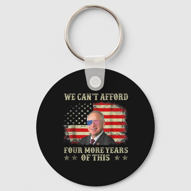 Can't Afford Four More Years Of This Tim W Electio Key Ring (Front)