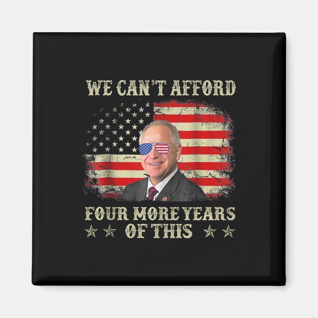 Can't Afford Four More Years Of This Tim W Electio Magnet (Front)