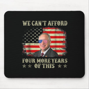 Can't Afford Four More Years Of This Tim W Electio Mouse Pad