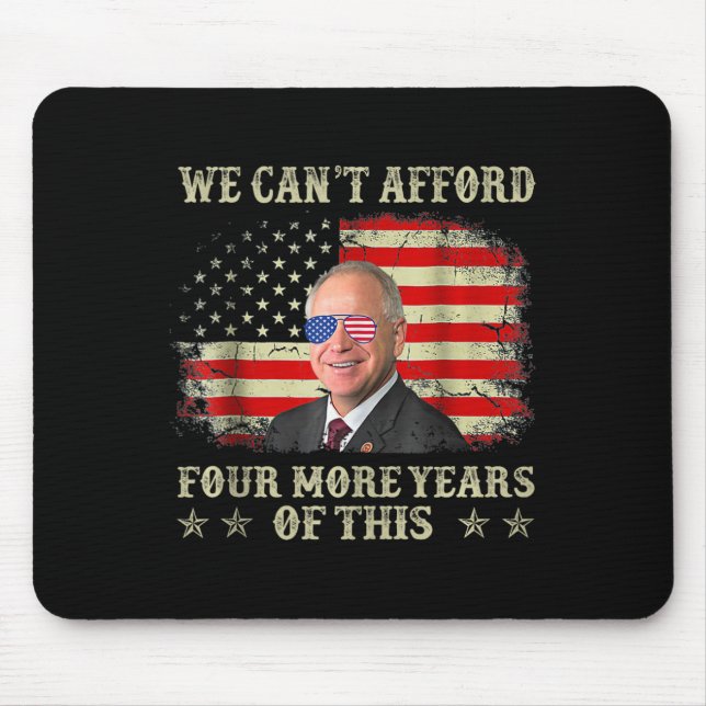 Can't Afford Four More Years Of This Tim W Electio Mouse Pad (Front)