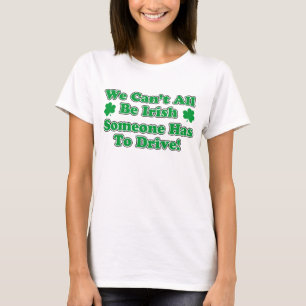 Can't All Be Irish Driver T-Shirt