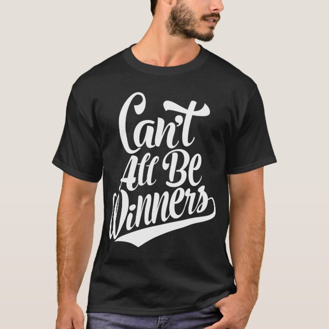 Can't All Be Winners T-Shirt (Front)