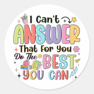 Can't Answer That For You Do The Best You Can Test Classic Round Sticker