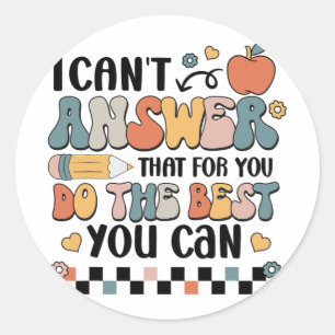 Can't Answer That For You Do The Best You Can Test Classic Round Sticker