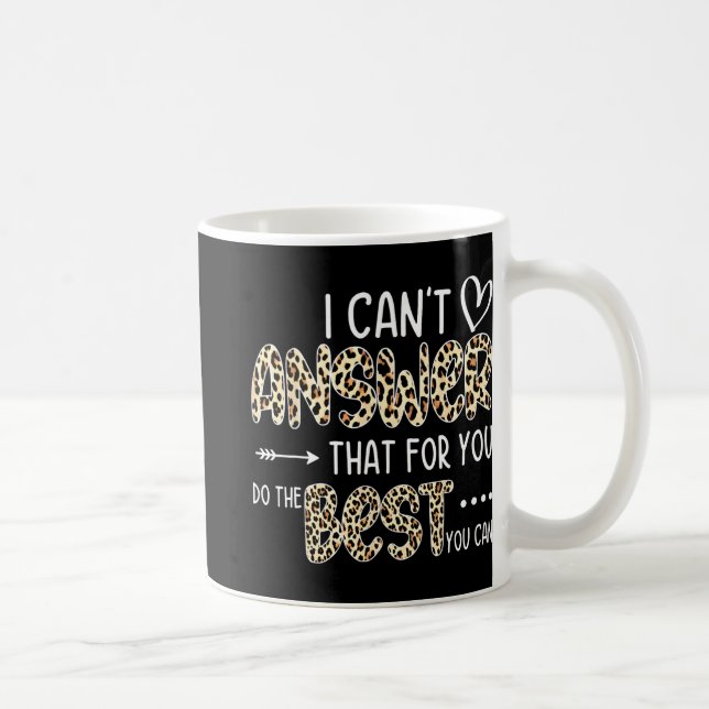 Can't Answer That For You Do The Best You Can Test Coffee Mug (Right)