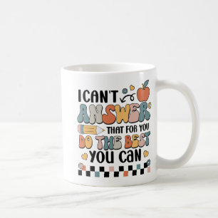 Can't Answer That For You Do The Best You Can Test Coffee Mug