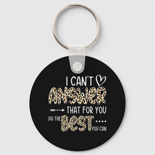 Can't Answer That For You Do The Best You Can Test Key Ring (Front)